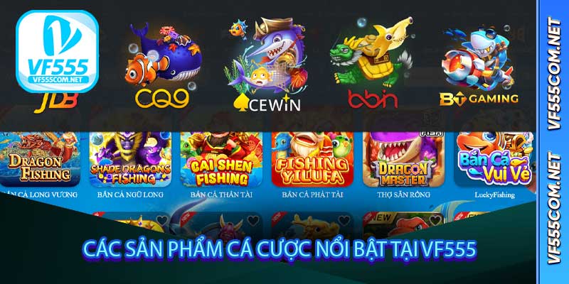 Các Sản Phẩm Cá Cược Nổi Bật Tại VF555