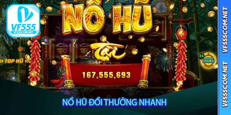 Nổ hũ đổi thưởng nhanh