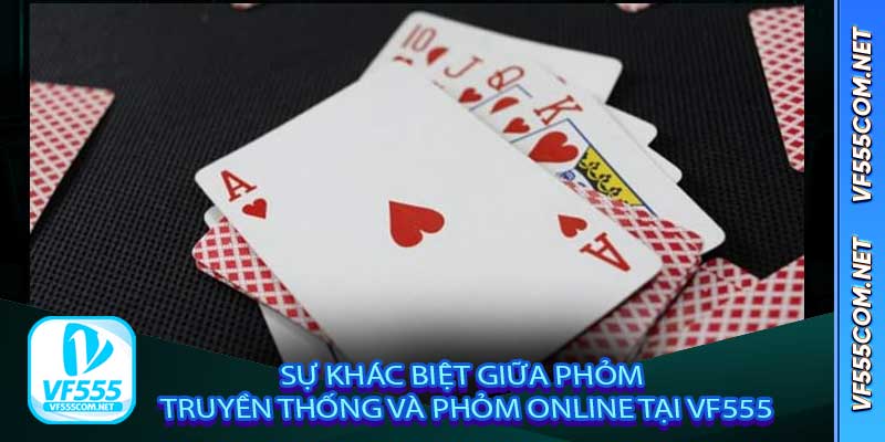 Sự khác biệt giữa Phỏm truyền thống và Phỏm online tại VF555
