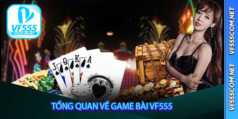 tổng quan về Game Bài VF555